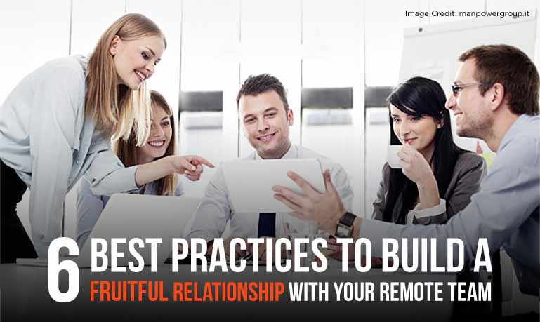 6 Best Practices For Managing a Remote Team and Building a Healthy Relationship