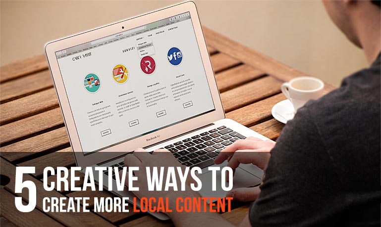 5 Creative Ways To Take Your Local Content Marketing Strategy To Next Level