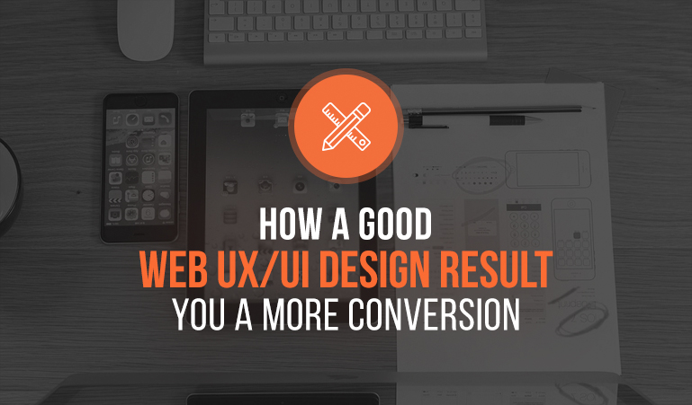 How A Good Web UX and UI Design Can Increase Conversion