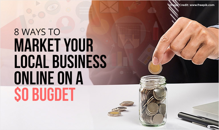 8 Ways to Market Your Local Business Online on a $0 Budget