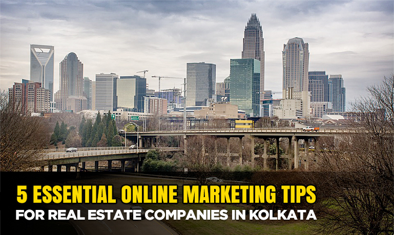 5 Essential Tips on Online Marketing for Real Estate Companies in Kolkata